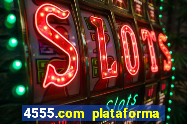 4555.com plataforma de jogos