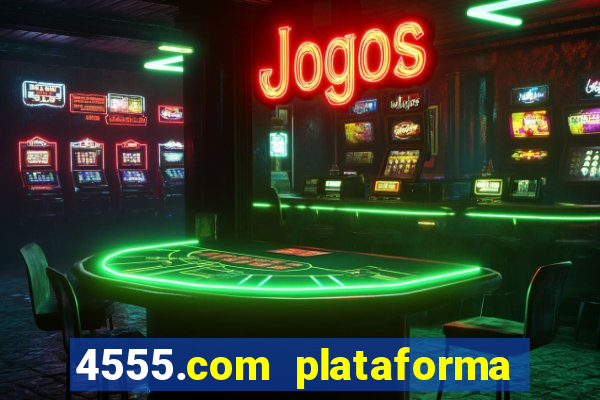 4555.com plataforma de jogos