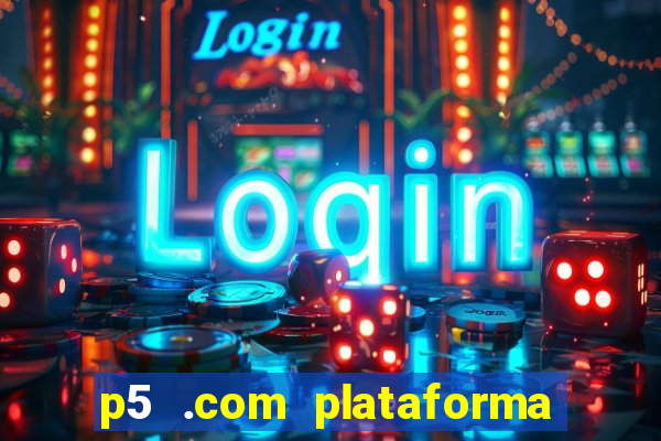 p5 .com plataforma de jogos