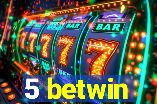 5 betwin
