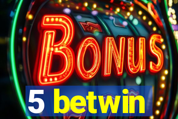 5 betwin