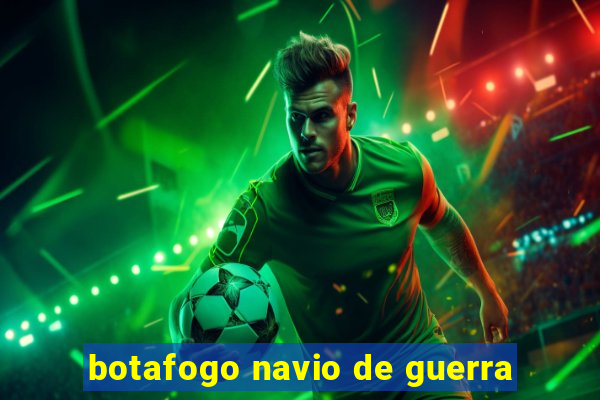 botafogo navio de guerra