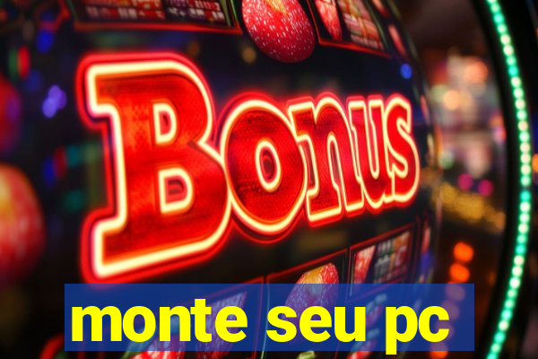 monte seu pc