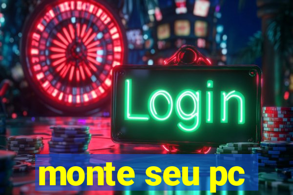 monte seu pc