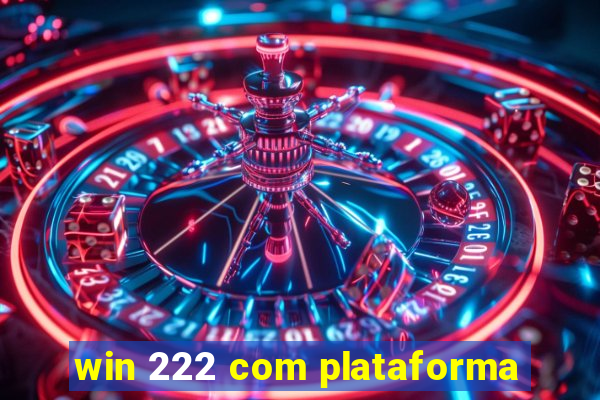 win 222 com plataforma