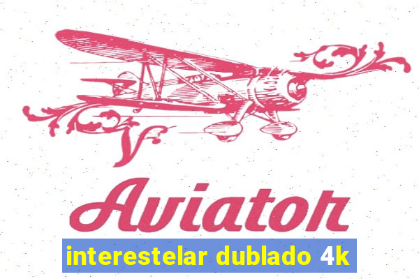 interestelar dublado 4k