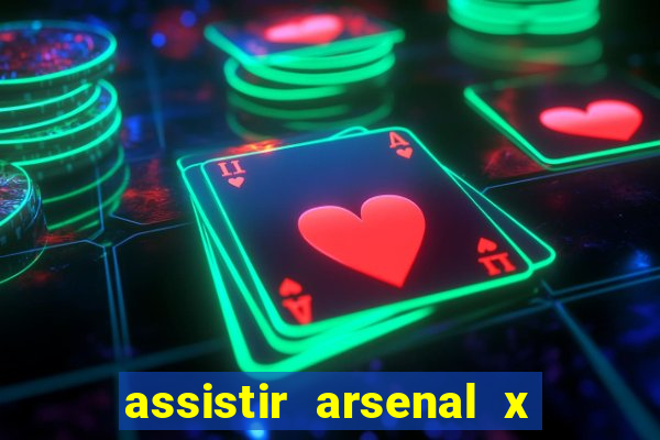 assistir arsenal x barcelona ao vivo hd