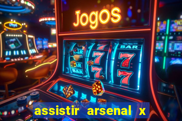 assistir arsenal x barcelona ao vivo hd