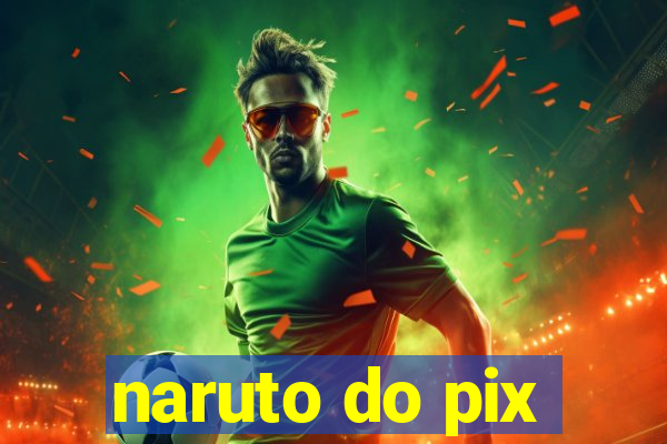 naruto do pix
