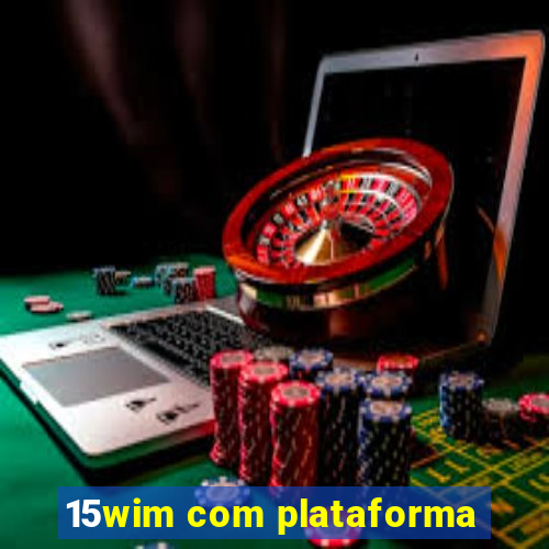 15wim com plataforma