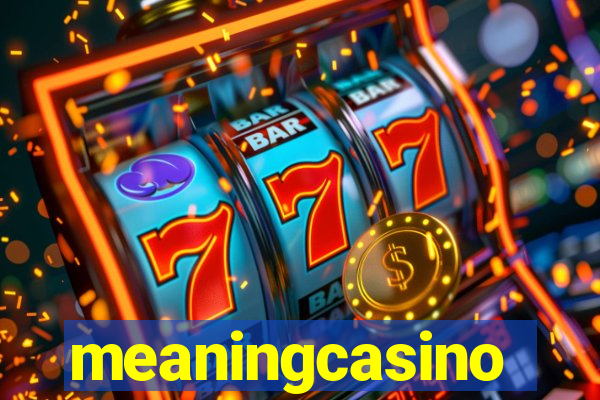 meaningcasino