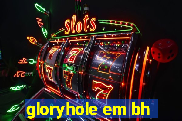 gloryhole em bh