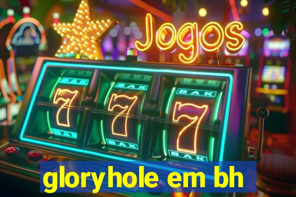 gloryhole em bh
