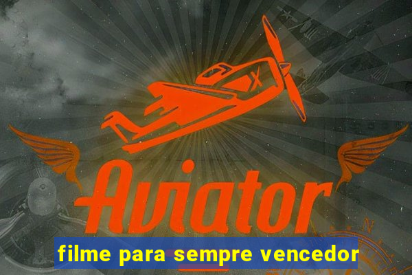 filme para sempre vencedor