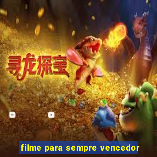 filme para sempre vencedor