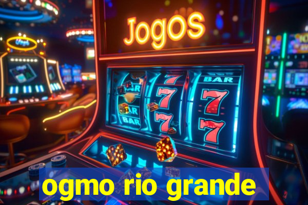 ogmo rio grande