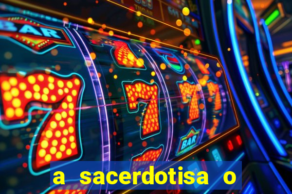 a sacerdotisa o que ele sente por mim
