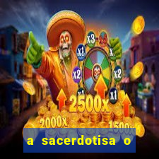 a sacerdotisa o que ele sente por mim