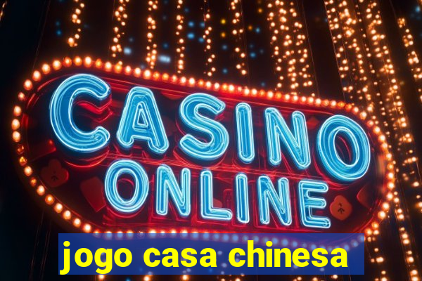 jogo casa chinesa