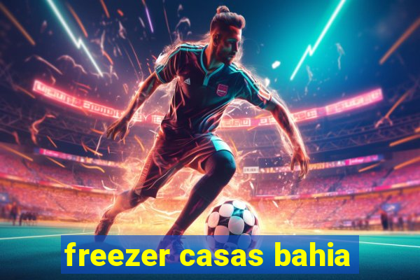 freezer casas bahia