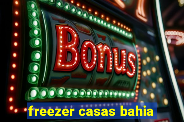 freezer casas bahia