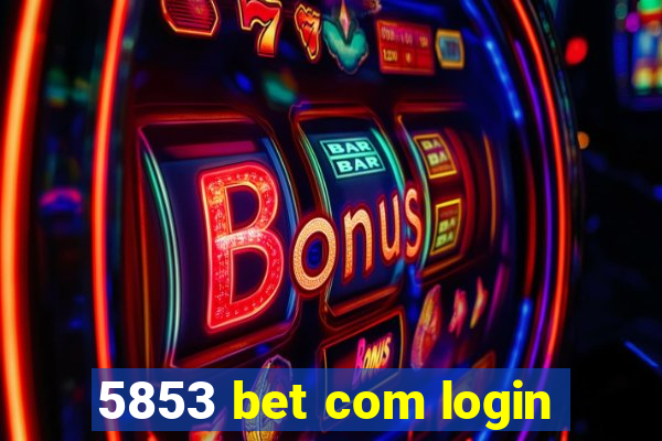 5853 bet com login