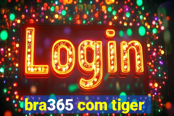 bra365 com tiger
