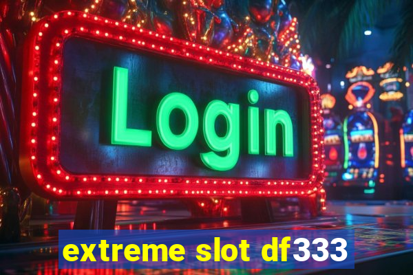 extreme slot df333
