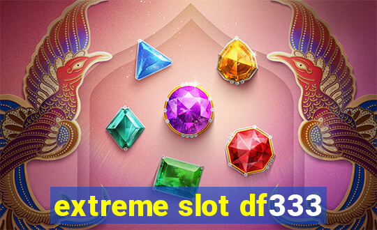 extreme slot df333