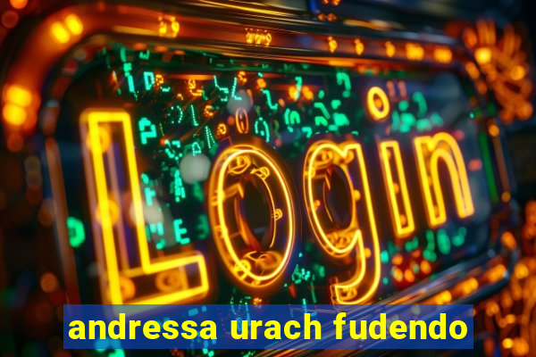 andressa urach fudendo