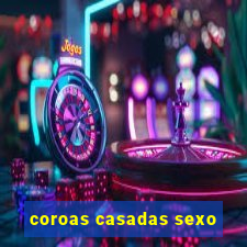 coroas casadas sexo