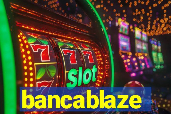 bancablaze