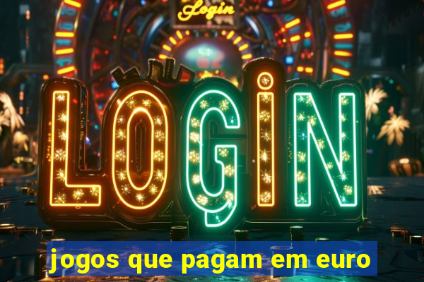 jogos que pagam em euro