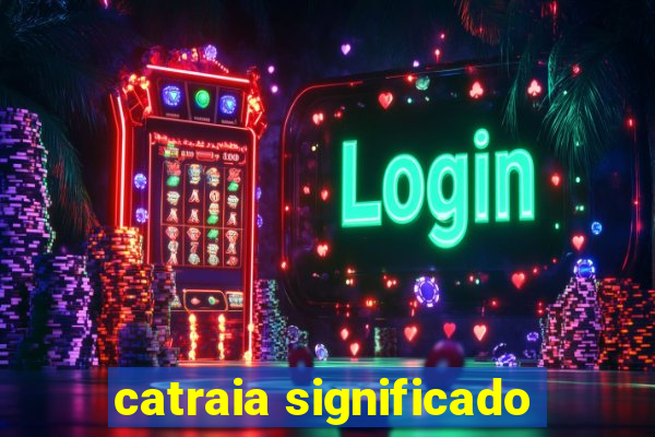 catraia significado