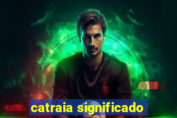 catraia significado
