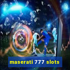 maserati 777 slots