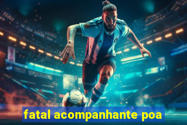 fatal acompanhante poa