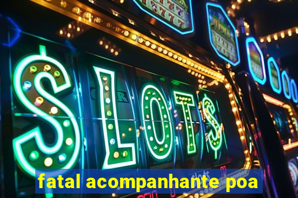 fatal acompanhante poa
