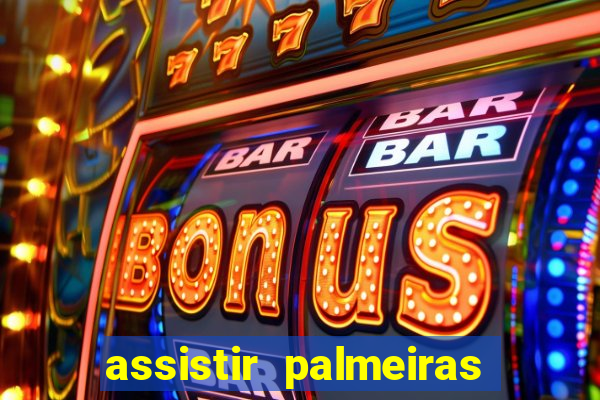 assistir palmeiras futebol play