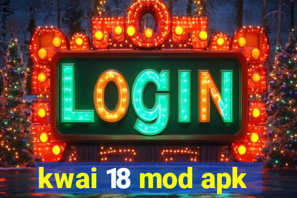 kwai 18 mod apk