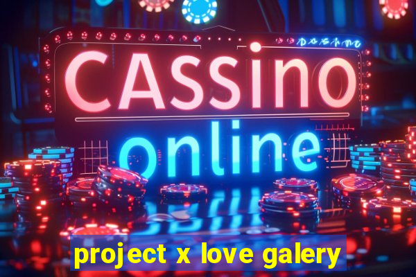 project x love galery