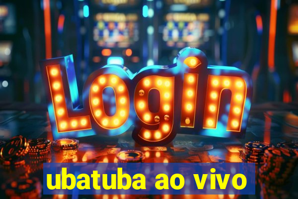 ubatuba ao vivo