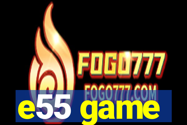e55 game