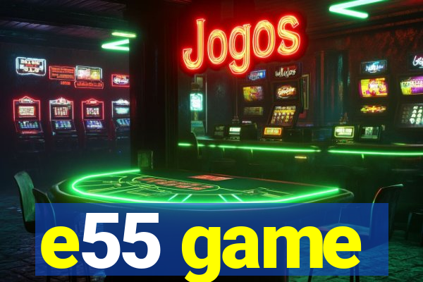 e55 game