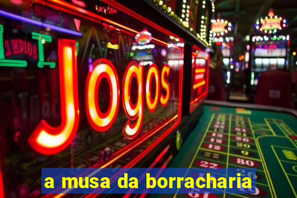 a musa da borracharia