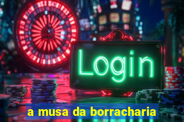 a musa da borracharia