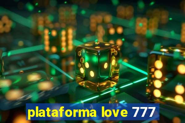 plataforma love 777