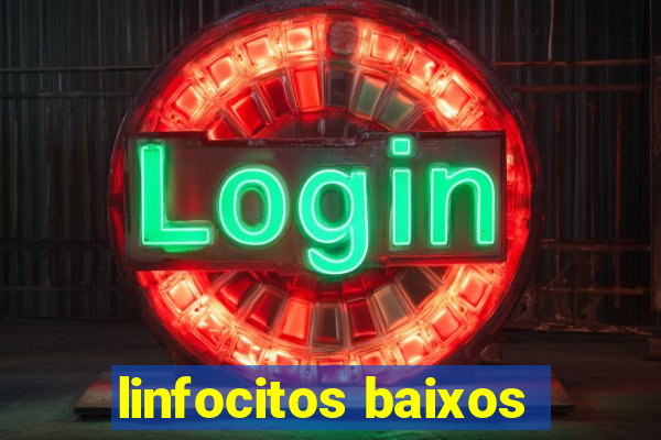 linfocitos baixos