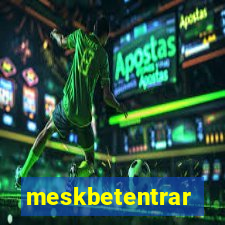 meskbetentrar