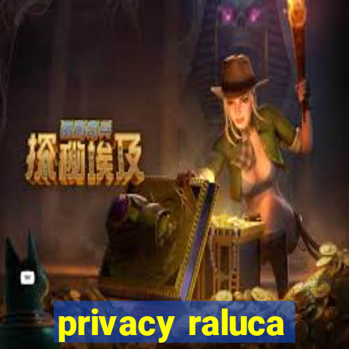 privacy raluca